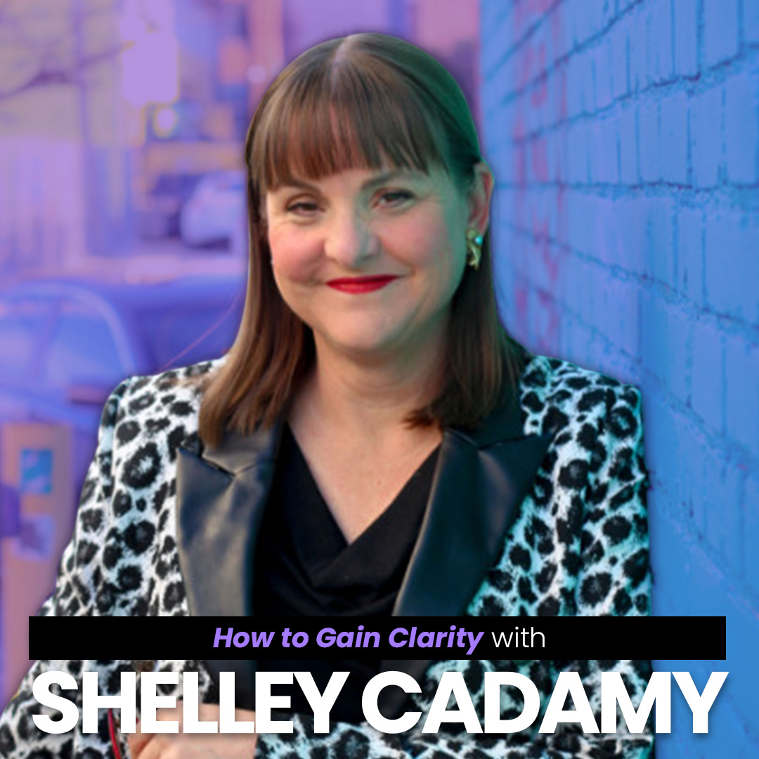 Gain Clarity, Shelly Cadamy