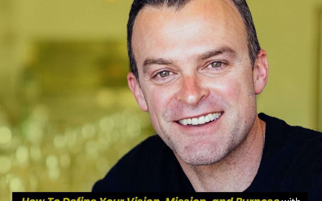 How To Define Your Company Vision, Mission, and Purpose With Mike Cooch