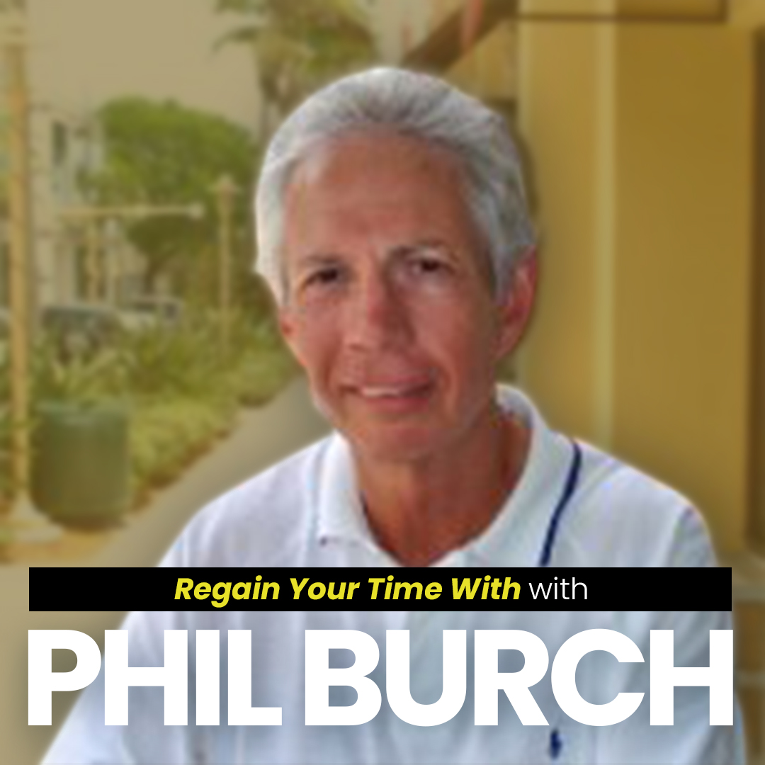 Regain Your Time With Phil Burch