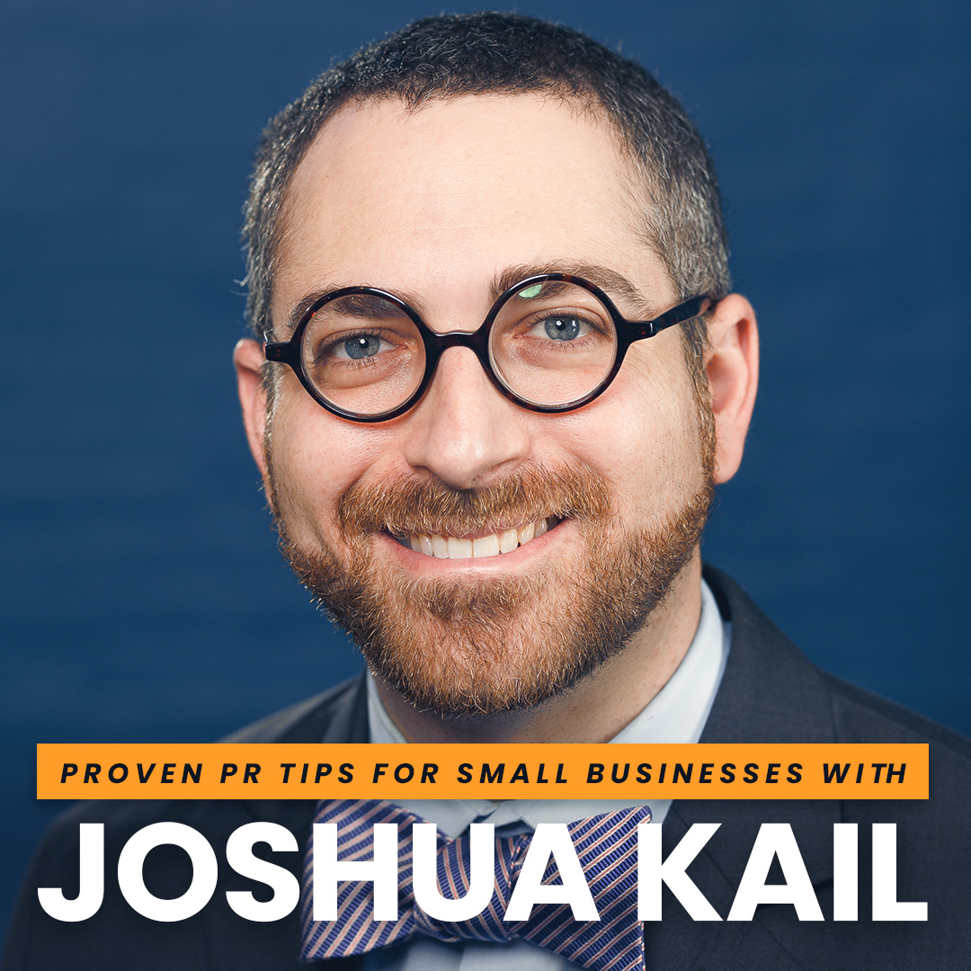 Proven PR Tips for Small Businesses with Joshua Kail
