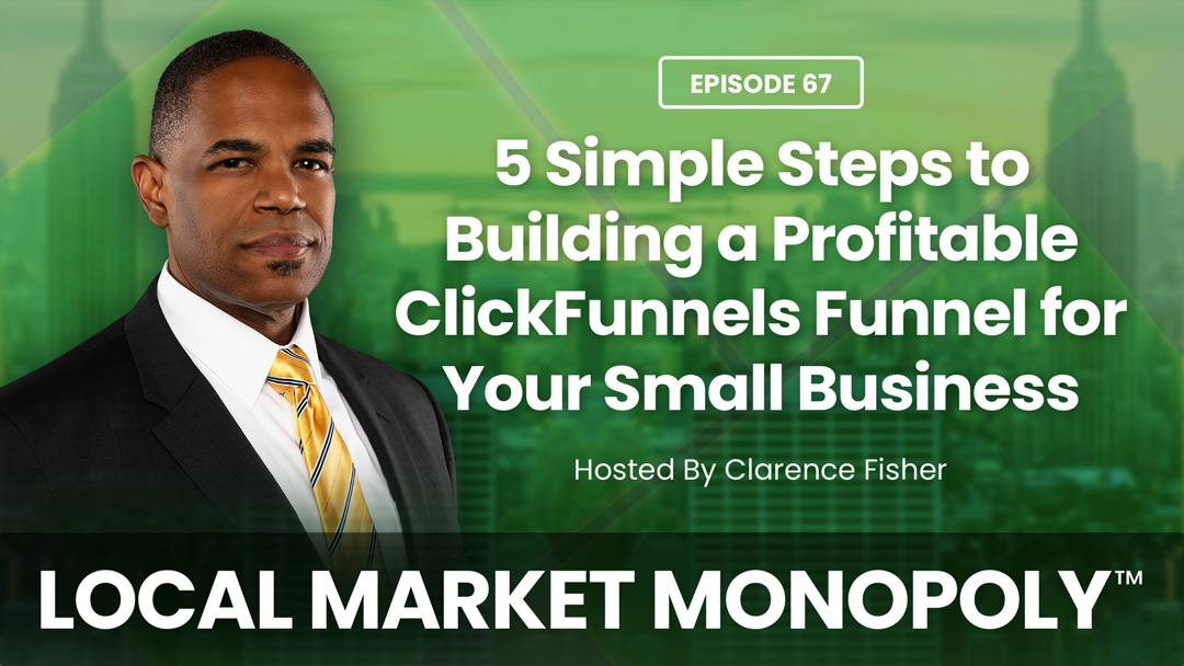 5 Simple Steps to Building a Profitable ClickFunnels Funnel for Your Small Business