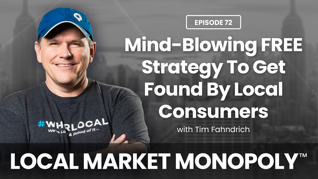 Mind-Blowing FREE Strategy To Get Found By Local Consumers with Tim Fahndrich