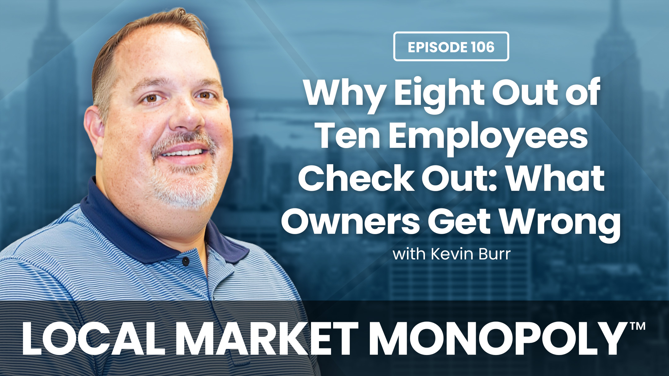 Why Eight Out of Ten Employees Check Out: What Owners Get Wrong with Kevin Burr